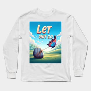 Let Shit Go Long Sleeve T-Shirt